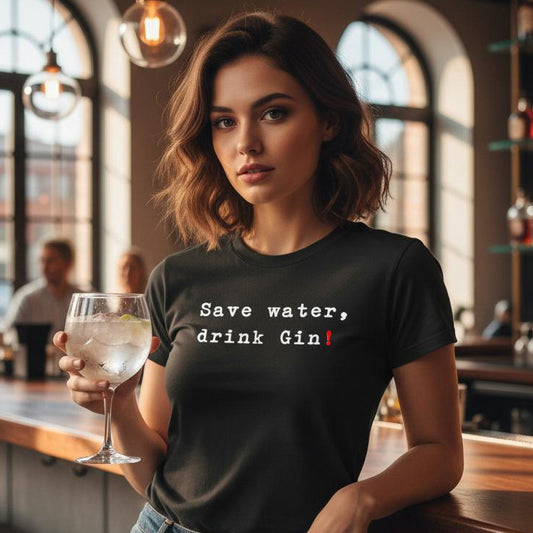 Save water, drink Gin!