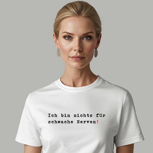 Ich bin nichts für schwache Nerven!